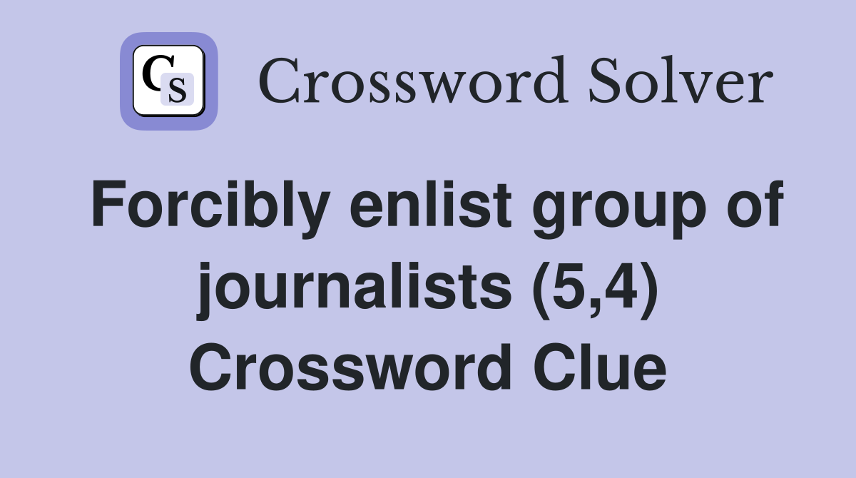 Forcibly enlist group of journalists (5,4) Crossword Clue