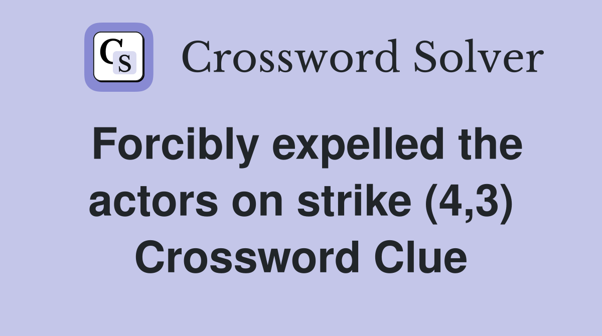 Forcibly expelled the actors on strike (4,3) Crossword Clue