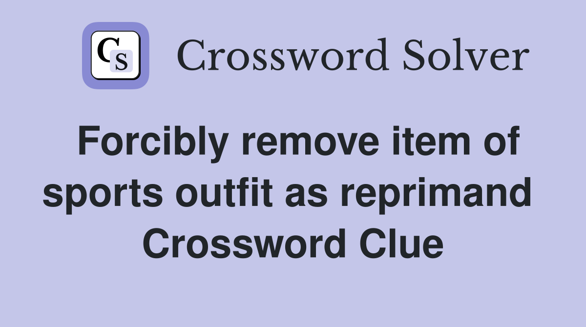 Forcibly remove item of sports outfit as reprimand  Crossword Clue