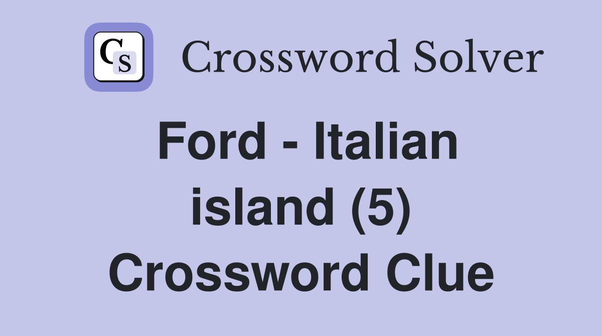 Ford - Italian island (5) Crossword Clue