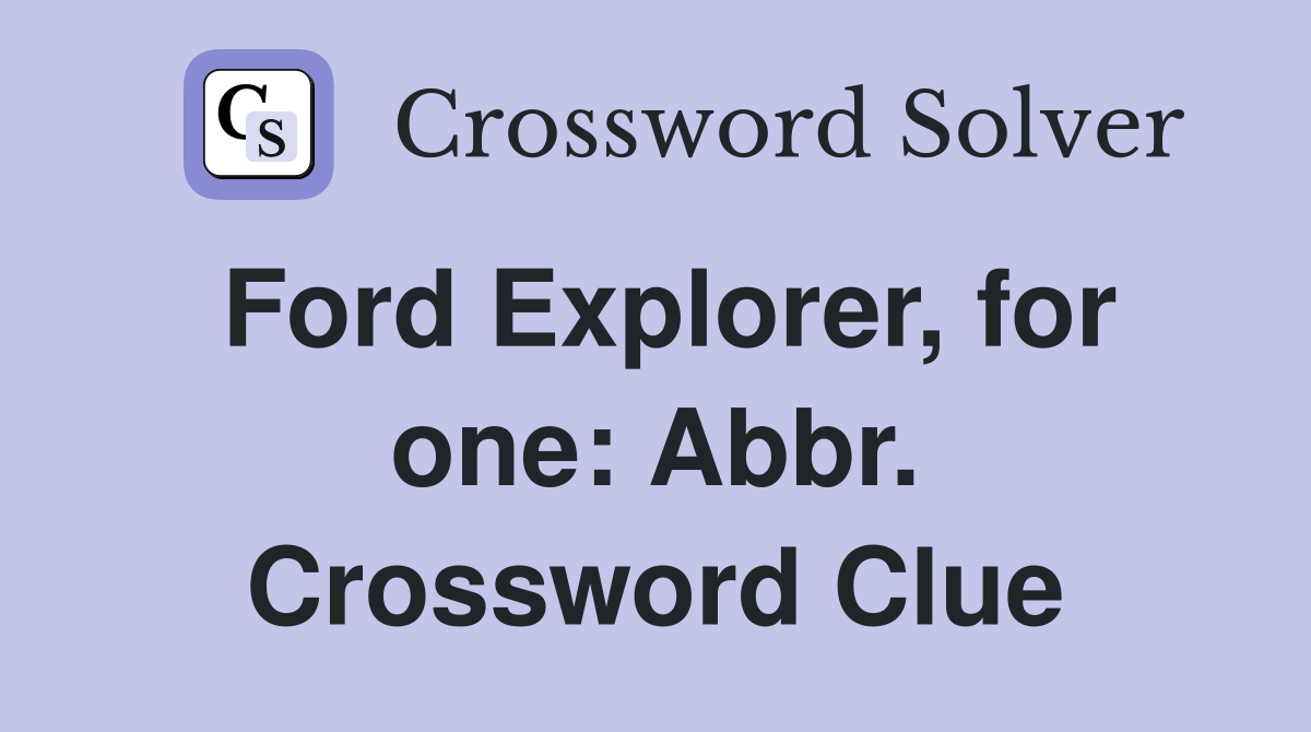 Ford Explorer, for one: Abbr. Crossword Clue