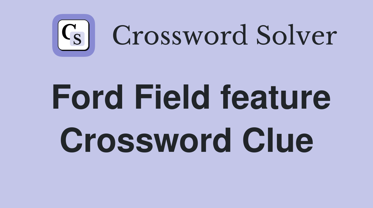 Ford Field feature Crossword Clue