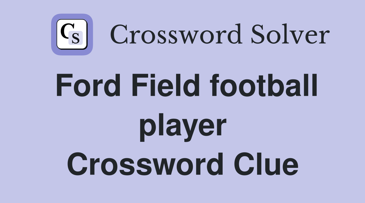 Ford Field football player Crossword Clue