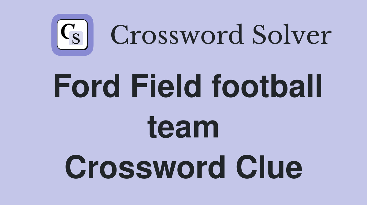 Ford Field football team Crossword Clue