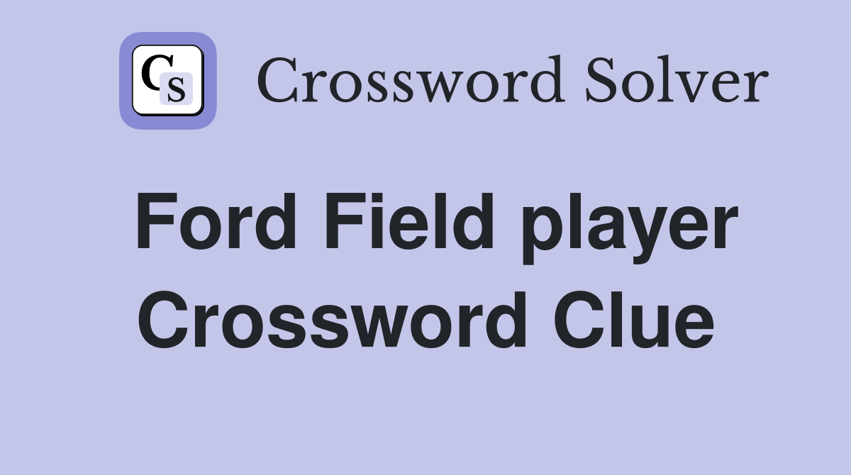 Ford Field player Crossword Clue