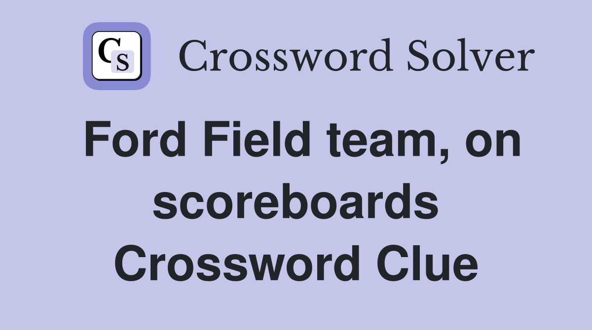 Ford Field team, on scoreboards Crossword Clue