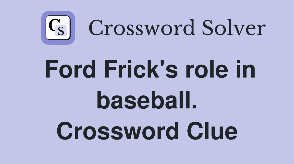 Ford Frick's role in baseball. Crossword Clue