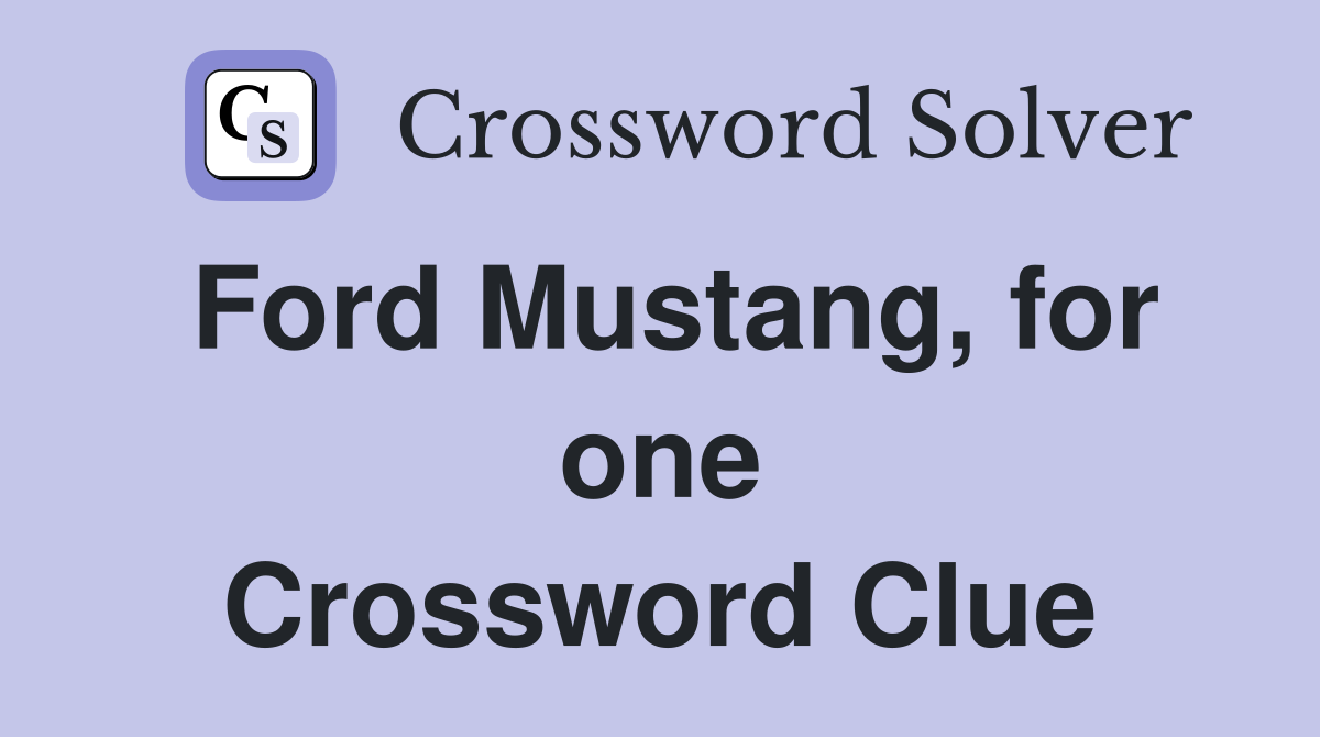 Ford Mustang, for one Crossword Clue