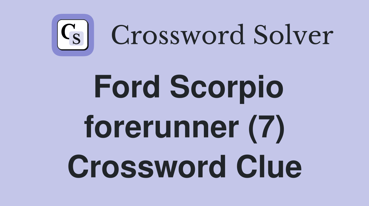 Ford Scorpio forerunner (7) Crossword Clue