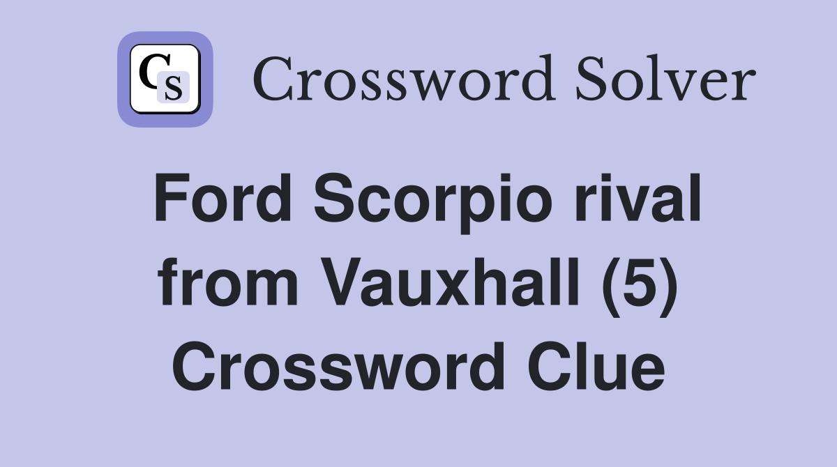 Ford Scorpio rival from Vauxhall (5) Crossword Clue