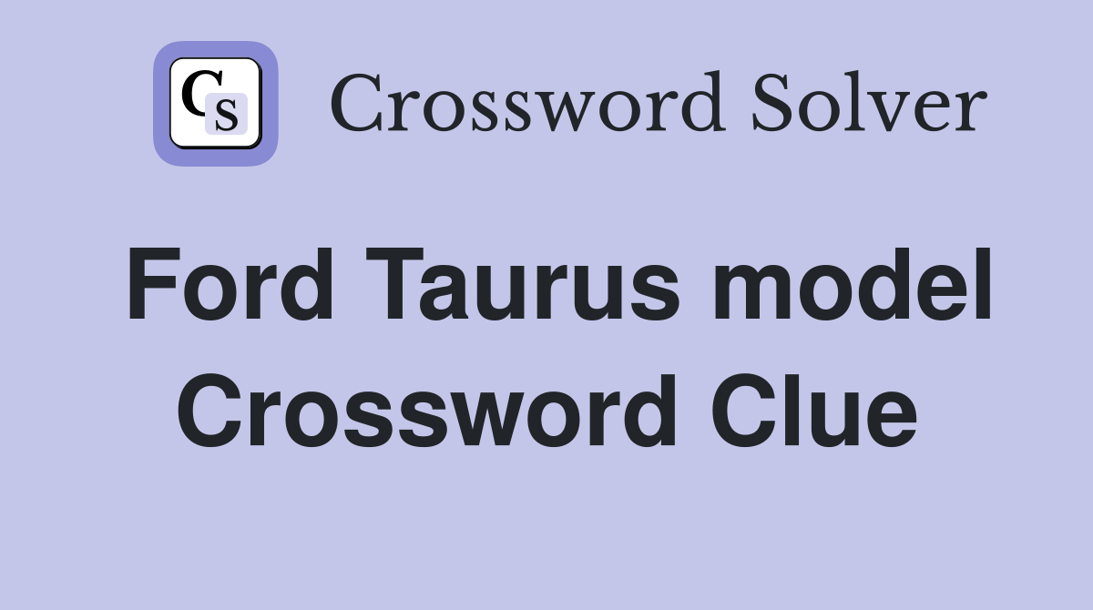 Ford Taurus model Crossword Clue