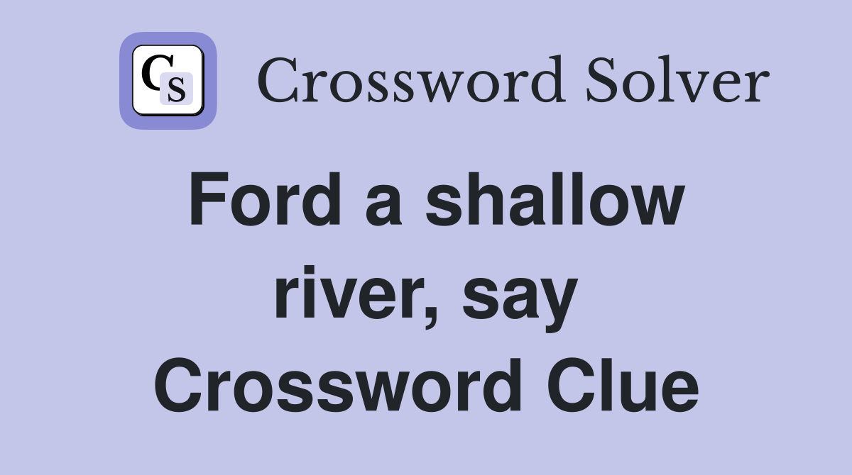 Ford a shallow river, say Crossword Clue