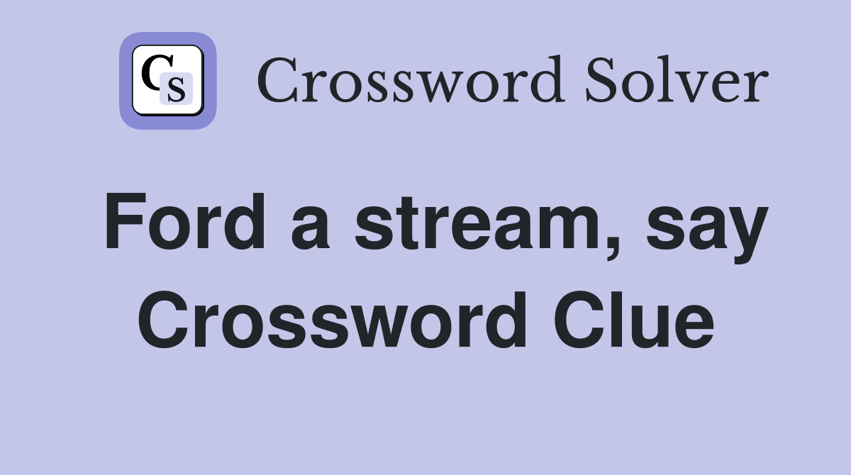 Ford a stream, say Crossword Clue