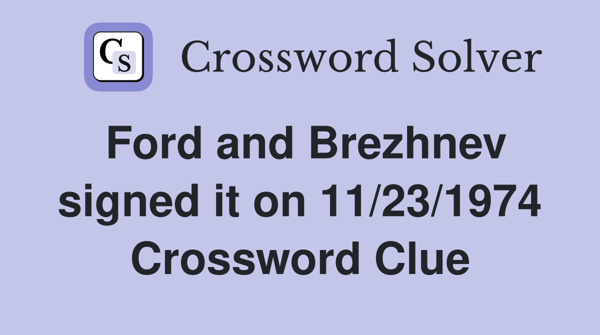 Ford and Brezhnev signed it on 11/23/1974 Crossword Clue