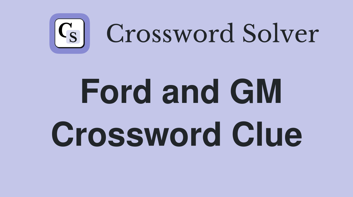 Ford and GM Crossword Clue