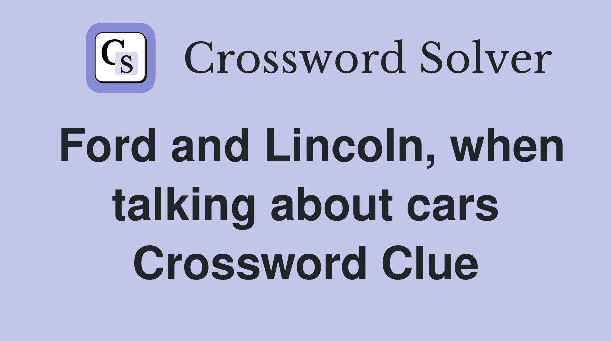 Ford and Lincoln, when talking about cars Crossword Clue