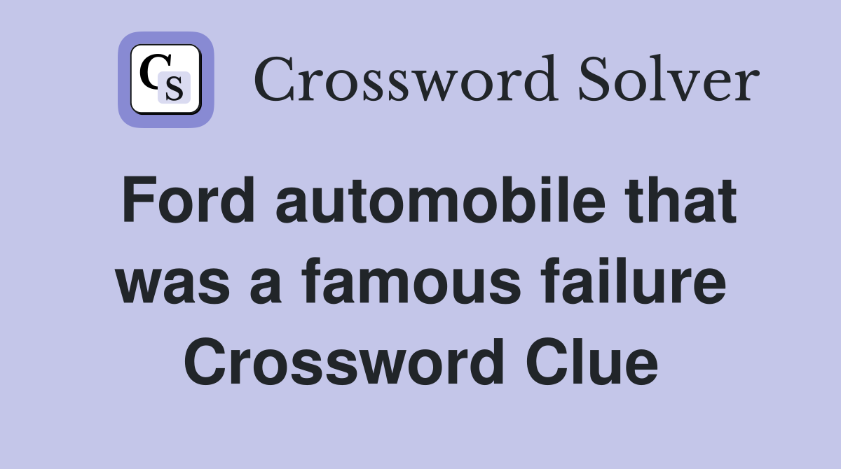 Ford automobile that was a famous failure Crossword Clue