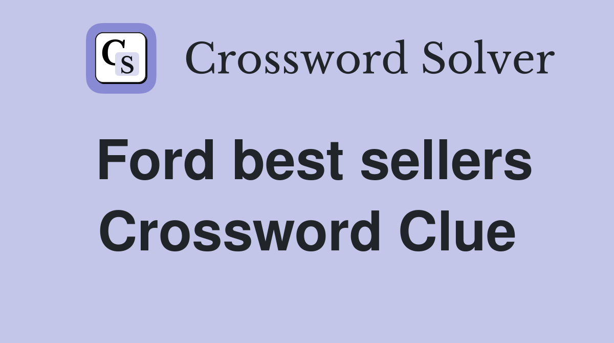 Ford best sellers Crossword Clue