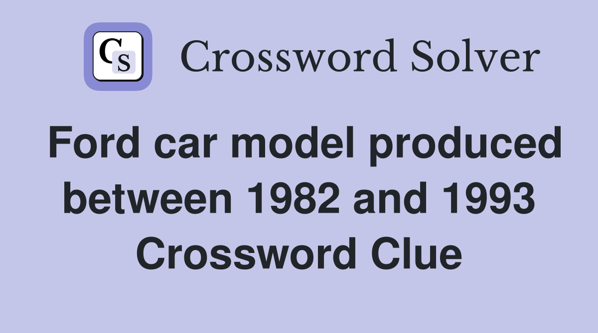 Ford car model produced between 1982 and 1993 Crossword Clue