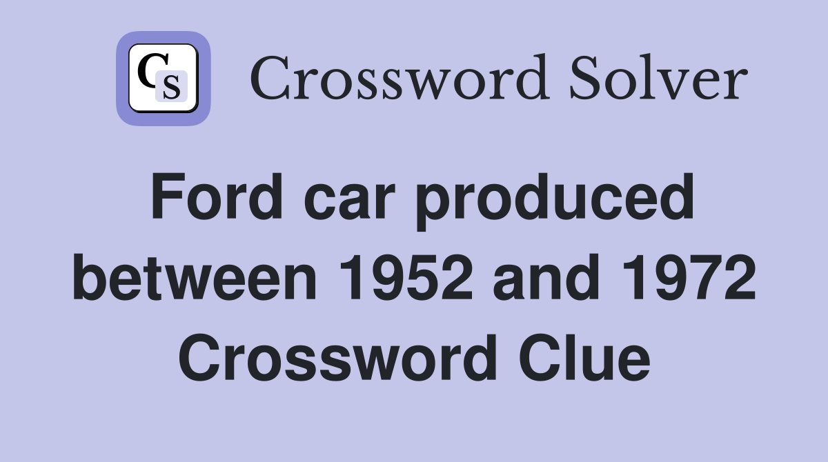Ford car produced between 1952 and 1972 Crossword Clue