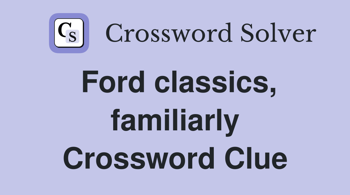 Ford classics, familiarly Crossword Clue