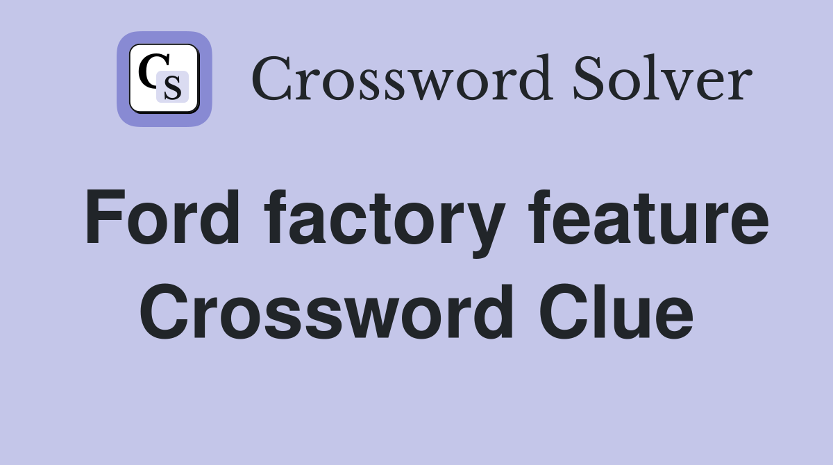 Ford factory feature Crossword Clue