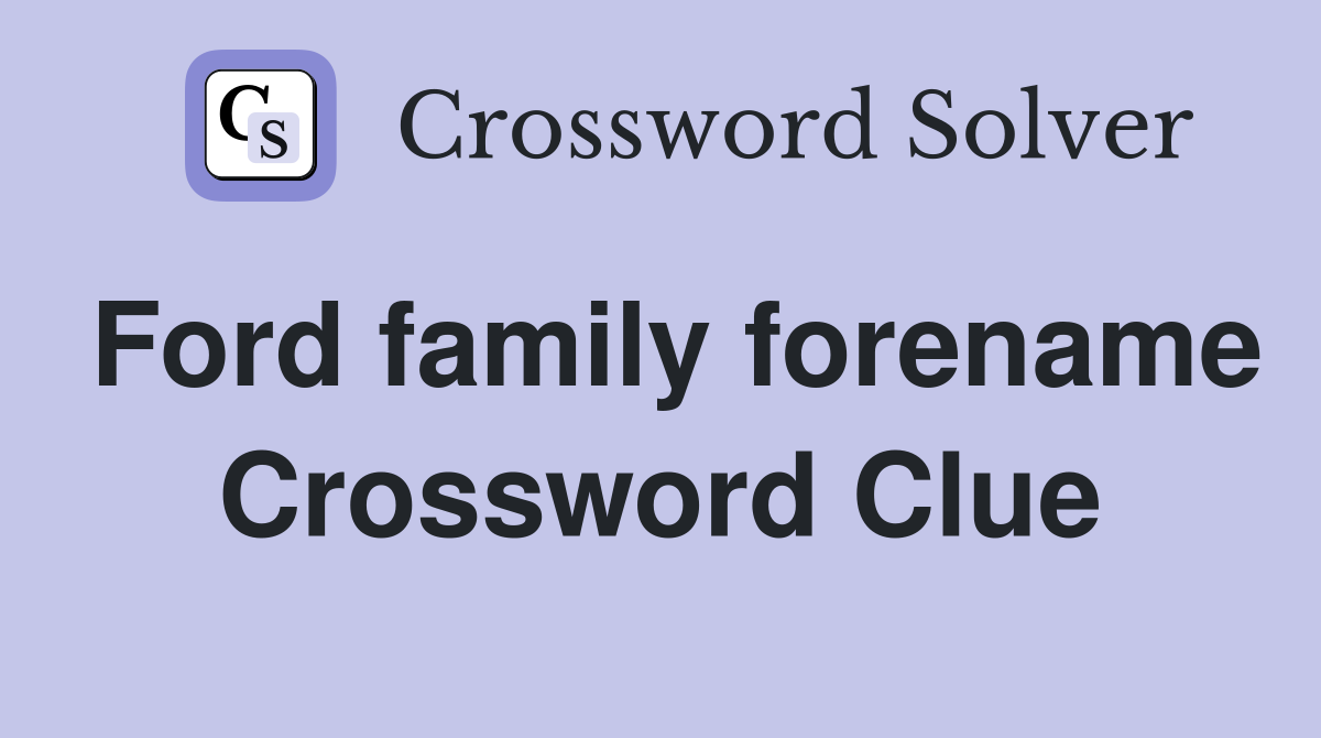 Ford family forename Crossword Clue