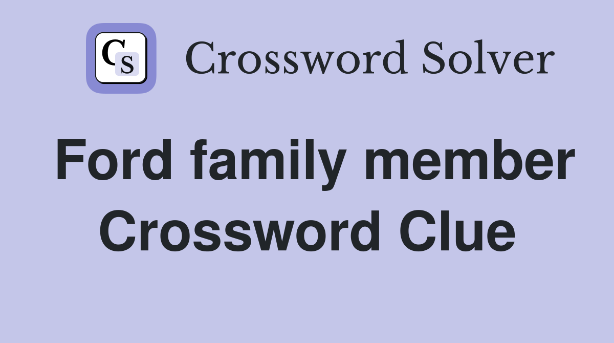 Ford family member Crossword Clue