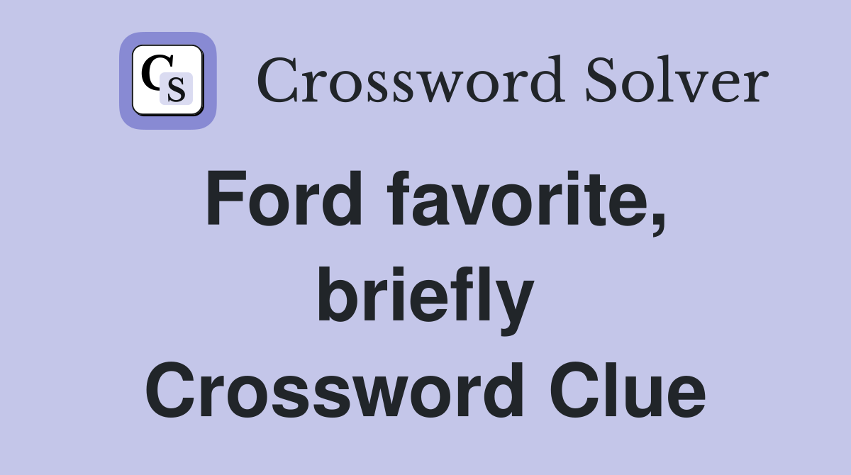Ford favorite, briefly Crossword Clue