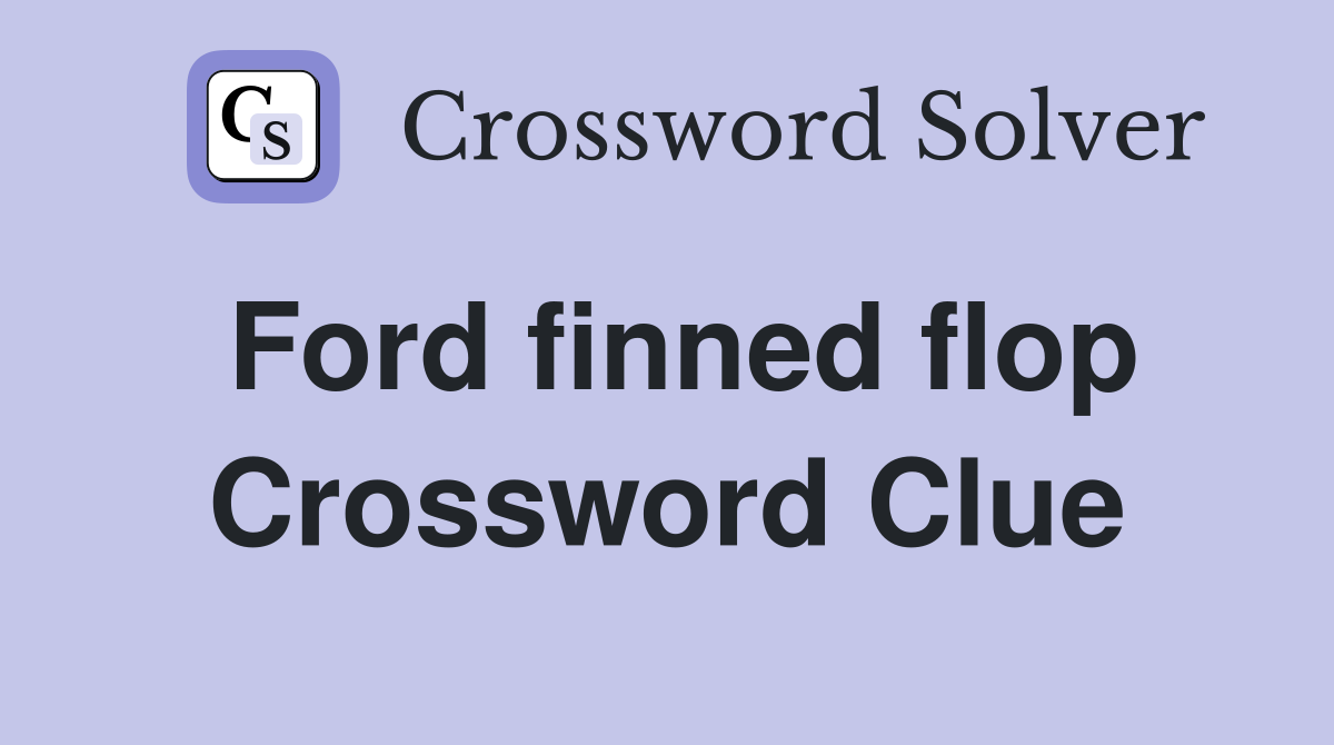 Ford finned flop Crossword Clue