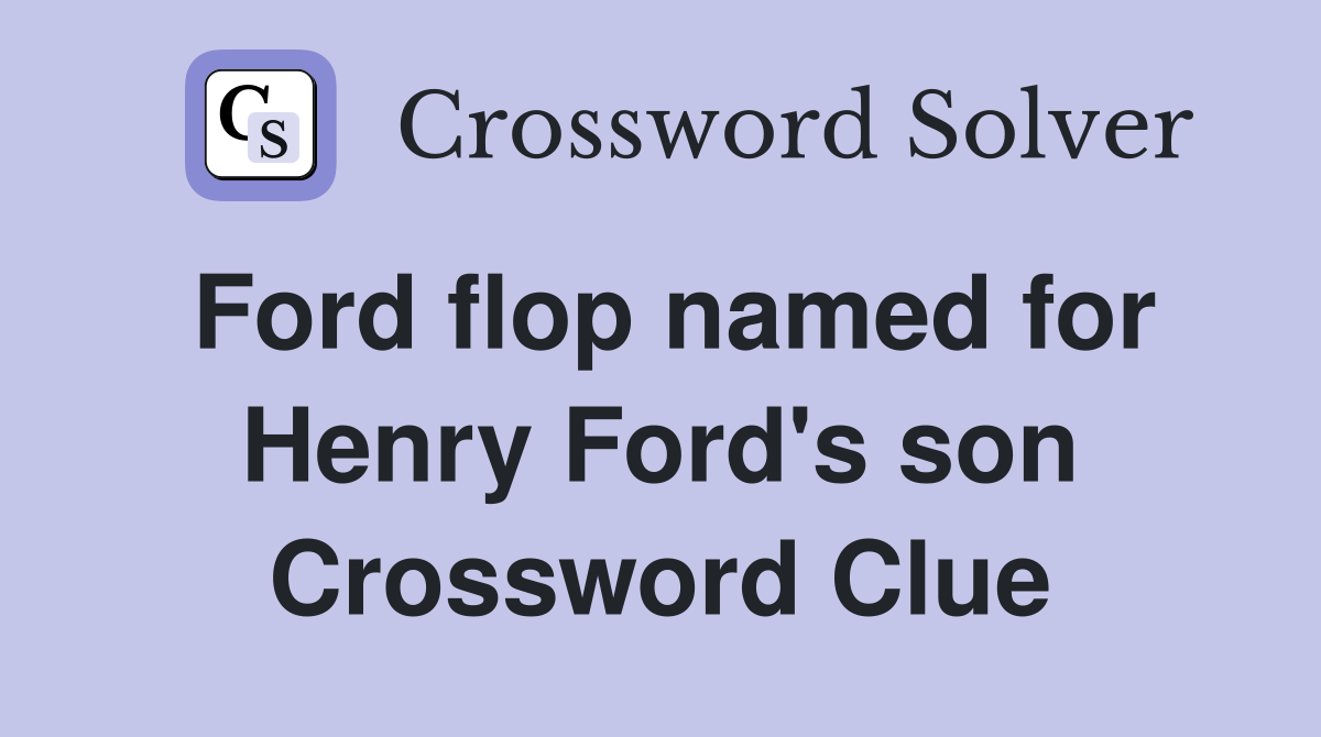 Ford flop named for Henry Ford's son Crossword Clue