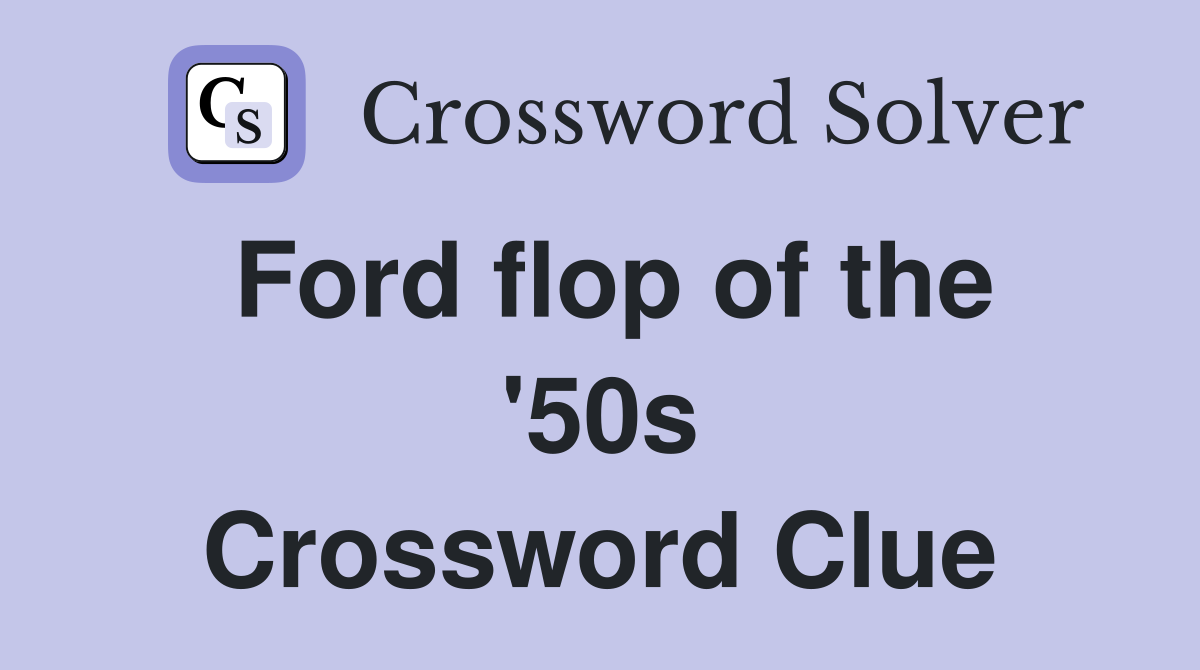 Ford flop of the '50s Crossword Clue