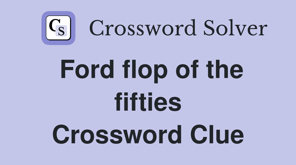 Ford flop of the fifties Crossword Clue