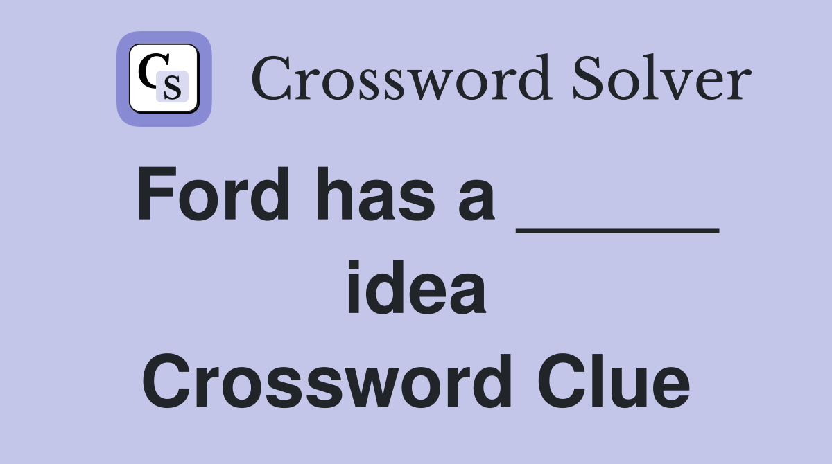 Ford has a _____ idea Crossword Clue