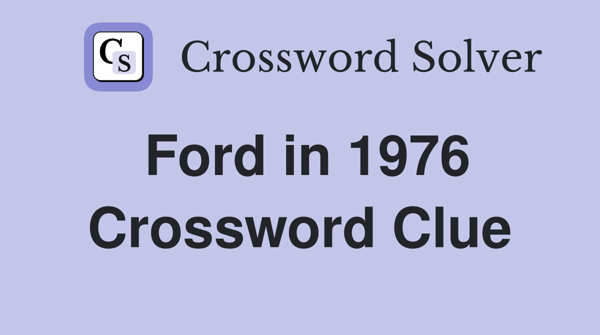 Ford in 1976 Crossword Clue