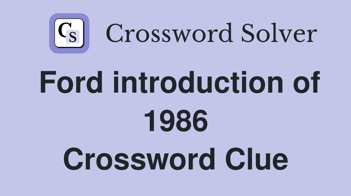 Ford introduction of 1986 Crossword Clue