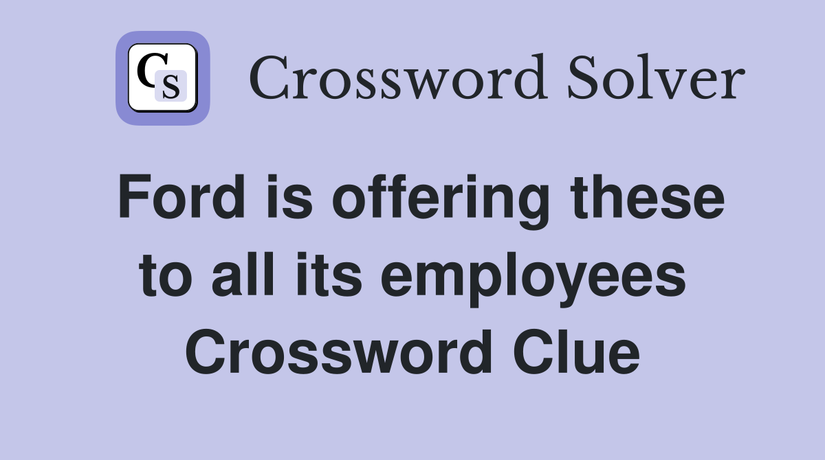 Ford is offering these to all its employees Crossword Clue