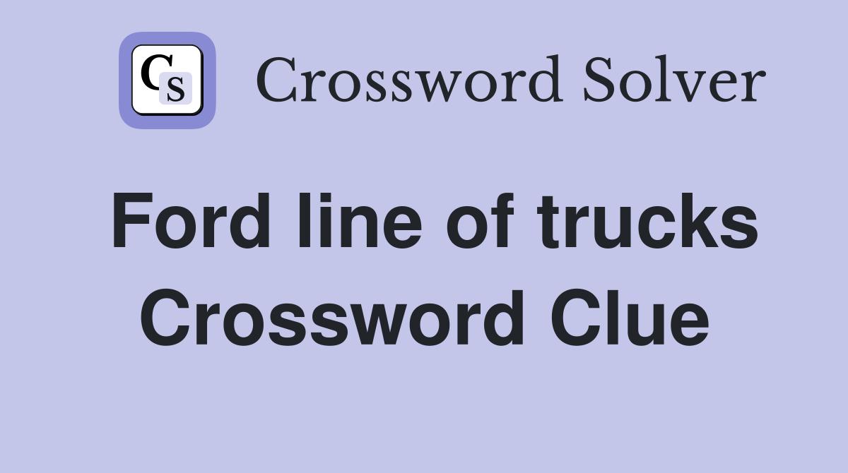 Ford line of trucks Crossword Clue