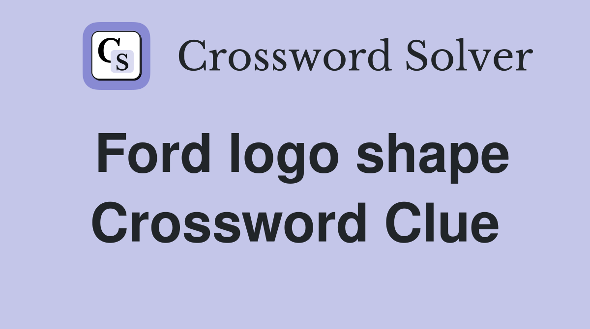 Ford logo shape Crossword Clue