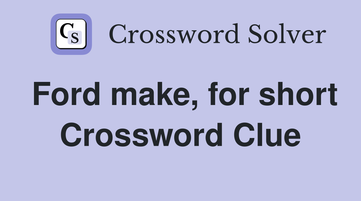 Ford make, for short Crossword Clue