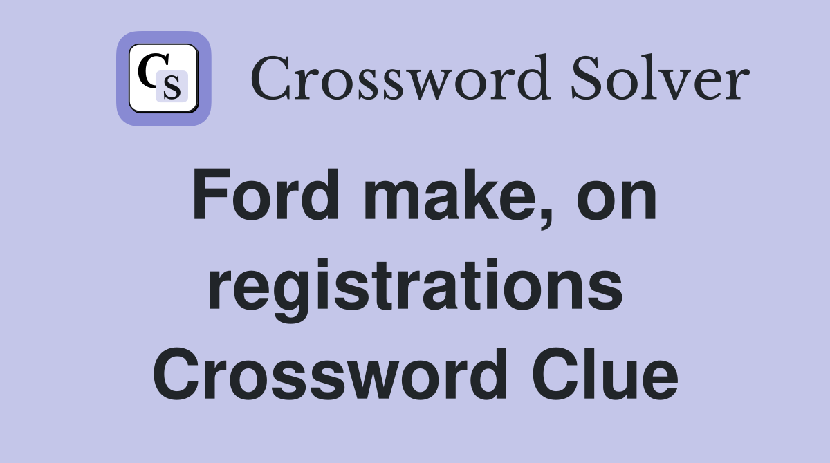 Ford make, on registrations Crossword Clue
