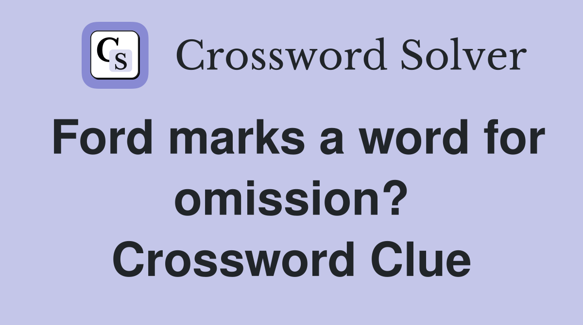 Ford marks a word for omission? Crossword Clue