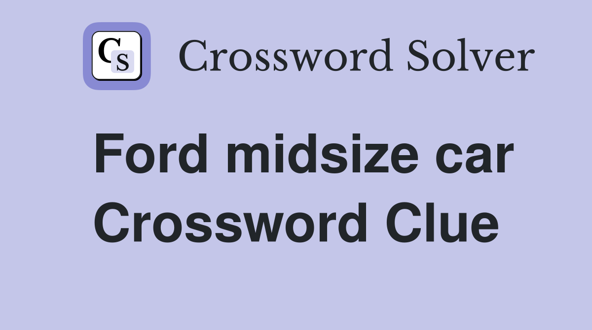 Ford midsize car Crossword Clue