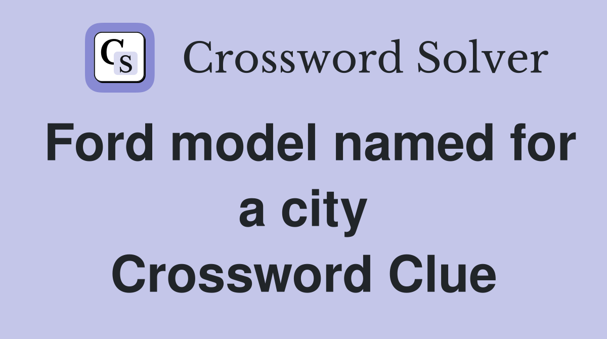 Ford model named for a city Crossword Clue