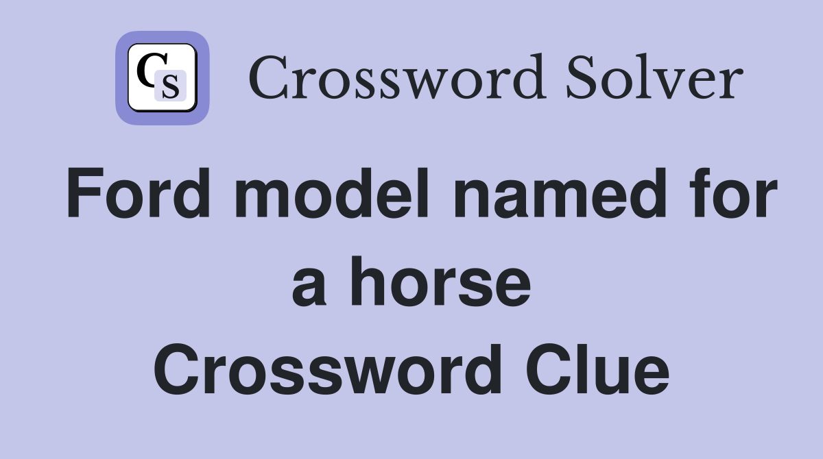 Ford model named for a horse Crossword Clue