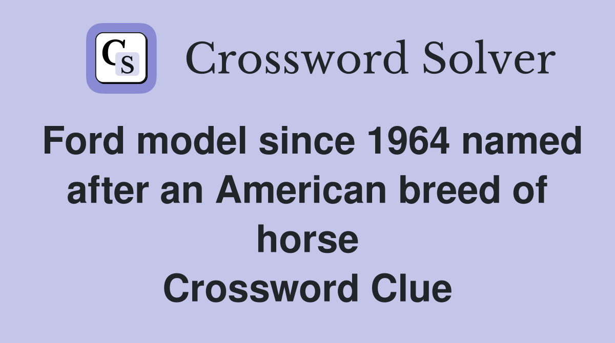 Ford model since 1964 named after an American breed of horse Crossword Clue