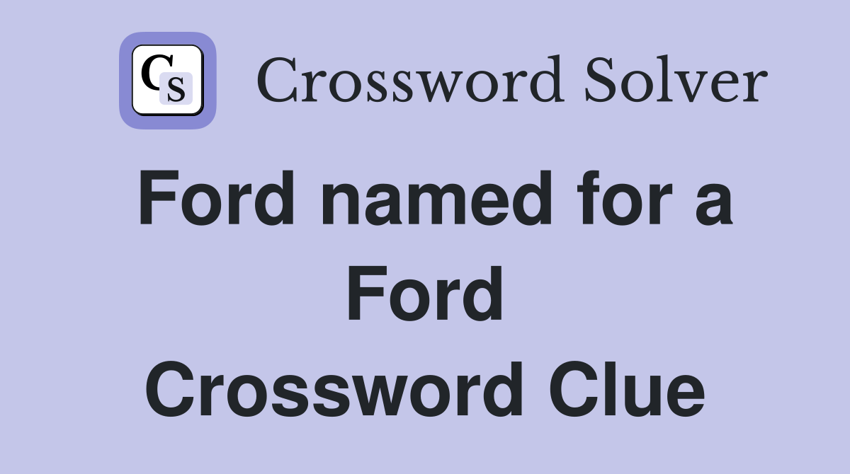Ford named for a Ford Crossword Clue
