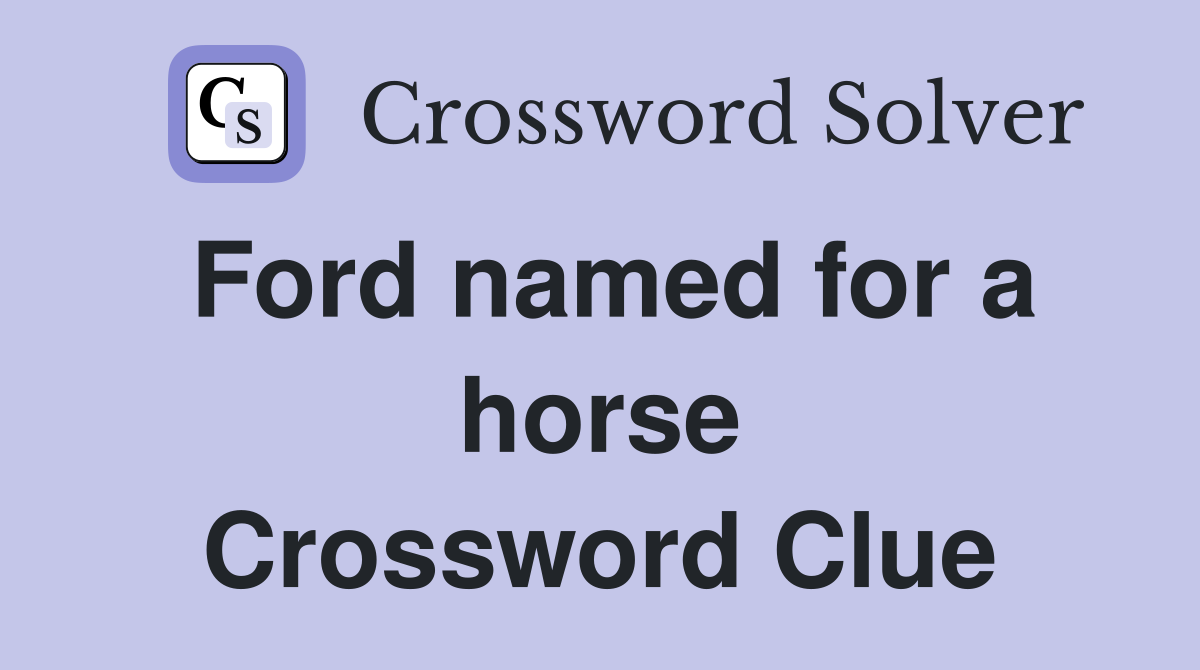 Ford named for a horse Crossword Clue
