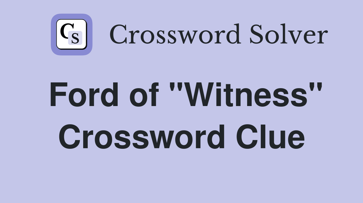 Ford of "Witness" Crossword Clue