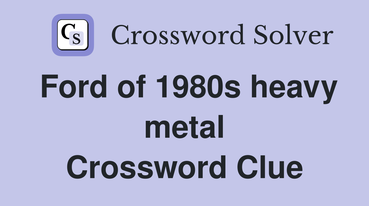 Ford of 1980s heavy metal Crossword Clue